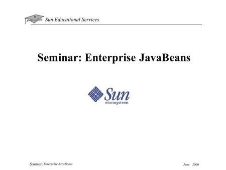 Seminar: Enterprise JavaBeans. Agenda Agenda Java™ 2 Platform Java™ 2 Platform Java™ 2 Platform,Enterprise Edition(J2EE) Java™ 2 Platform,Enterprise Edition(J2EE)