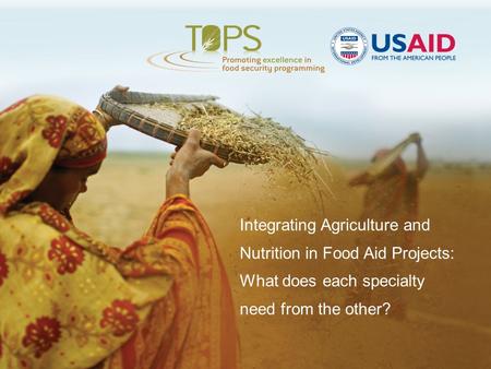 Integrating Agriculture and Nutrition in Food Aid Projects: What does each specialty need from the other?
