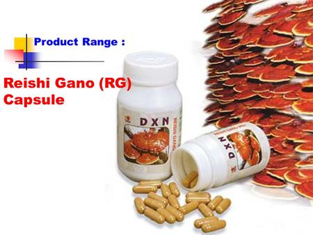 Reishi Gano (RG) Capsule Product Range :. Ganocelium (GL) Capsule Product Range :