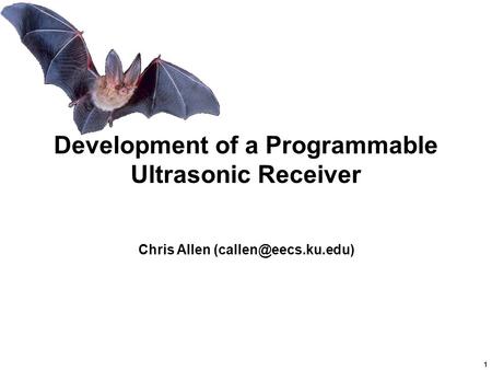 1 Development of a Programmable Ultrasonic Receiver Chris Allen