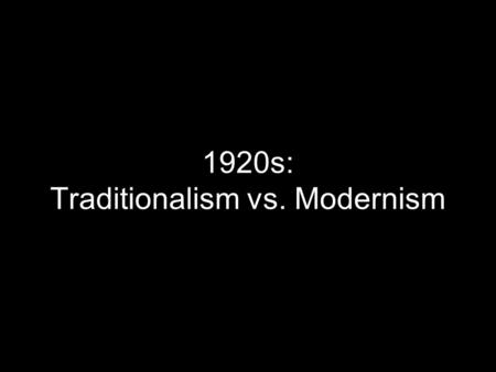 1920s: Traditionalism vs. Modernism