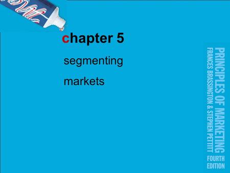 Chapter 5 segmenting markets.