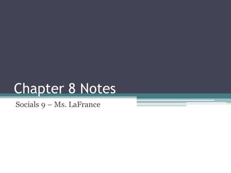 Chapter 8 Notes Socials 9 – Ms. LaFrance.