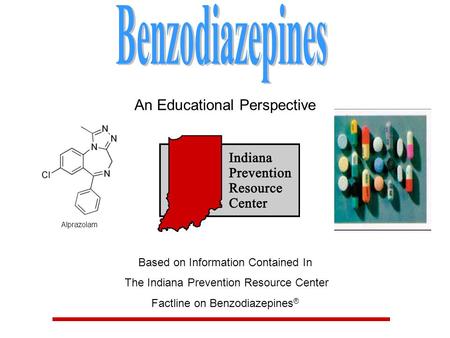An Educational Perspective Based on Information Contained In The Indiana Prevention Resource Center Factline on Benzodiazepines ®