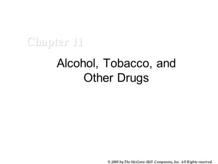 © 2005 by The McGraw-Hill Companies, Inc. All Rights reserved. © 2005 by The McGraw-Hill Companies, Inc. All Rights reserved. Alcohol, Tobacco, and Other.