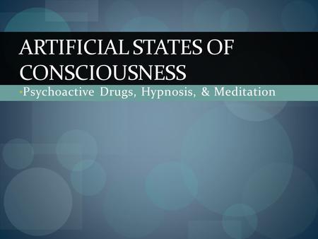 Artificial States of Consciousness