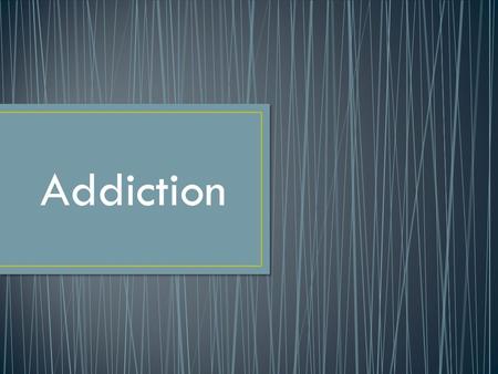 Addiction. Structure 1.1 Type of drugs and their effects 1.2 Alcohol addiction 1.3 Smoking and nicotine addiction 2.1 How to help 2.2 Activity.