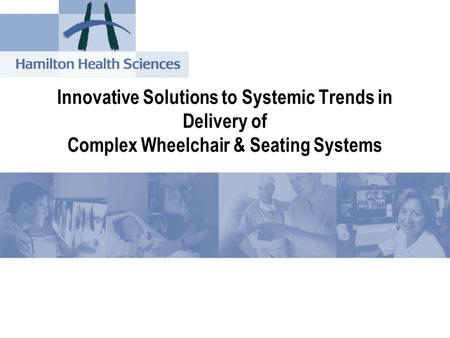 Innovative Solutions to Systemic Trends in Delivery of Complex Wheelchair & Seating Systems.