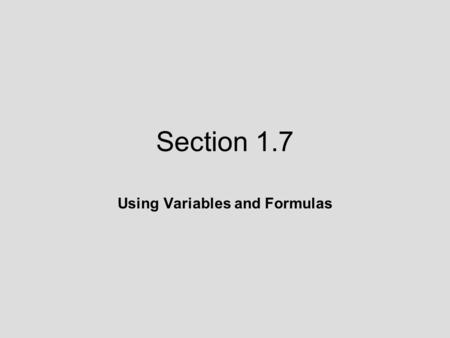 Section 1.7 Using Variables and Formulas. 1.7 Lecture Guide: Using Variables and Formulas Objective 1: Evaluate an algebraic expression for specific values.