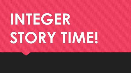 INTEGER STORY TIME!. A Day at the Bank! Brendan started the week with $200 in his bank account. Then he deposited $300 he earned from a garage sale. Which.