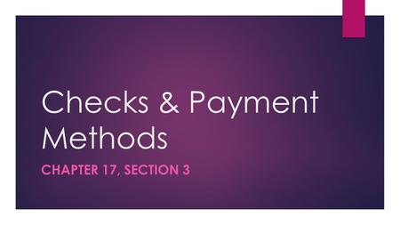 Checks & Payment Methods CHAPTER 17, SECTION 3. The following are some of the benefits that checking accounts provide for consumers. Convenience and ease.