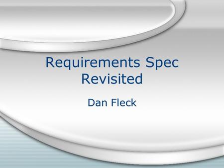Requirements Spec Revisited Dan Fleck. Responsibility - if you don’t do well in class, who’s problem is it?