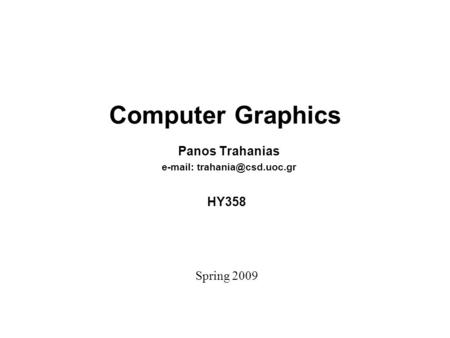 Computer Graphics Panos Trahanias   ΗΥ358 Spring 2009.