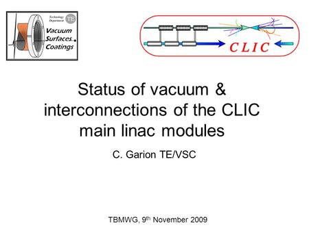 Status of vacuum & interconnections of the CLIC main linac modules C. Garion TE/VSC TBMWG, 9 th November 2009.