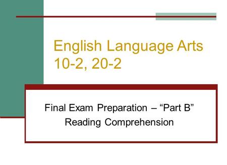 English Language Arts 10-2, 20-2 Final Exam Preparation – “Part B” Reading Comprehension.