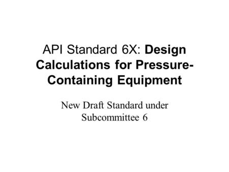 API Standard 6X: Design Calculations for Pressure-Containing Equipment