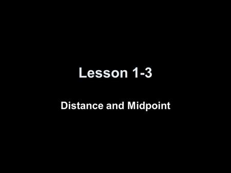 Lesson 1-3 Distance and Midpoint.