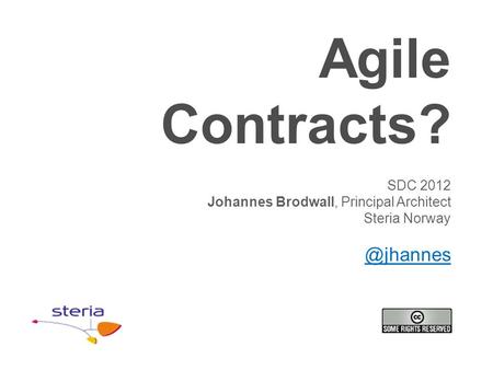 Agile Contracts? SDC 2012 Johannes Brodwall, Principal Architect Steria