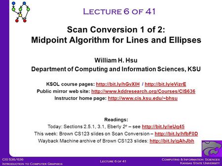 Computing & Information Sciences Kansas State University CIS 536/636 Introduction to Computer Graphics Lecture 6 of 41 William H. Hsu Department of Computing.