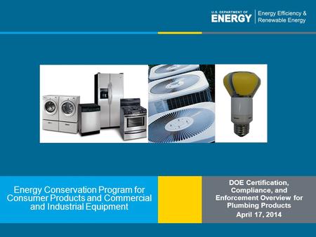 1 | Building Technologies Program & General Counsel’s Office of Enforcementeere.energy.gov Energy Conservation Program for Consumer Products and Commercial.