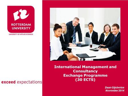 International Management and Consultancy Exchange Programme (30 ECTS) Daan Gijsbertse November 2014.