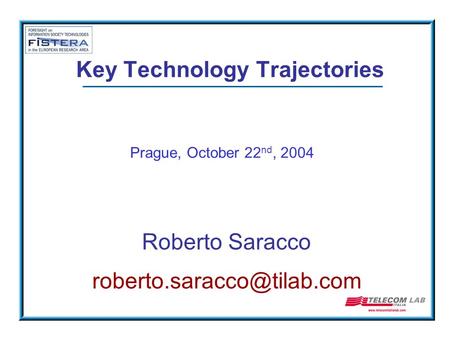 Key Technology Trajectories Roberto Saracco Prague, October 22 nd, 2004.