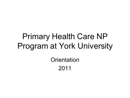 Primary Health Care NP Program at York University Orientation 2011.