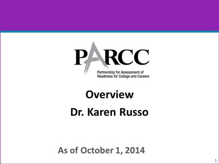 Overview Dr. Karen Russo 1 As of October 1, 2014.