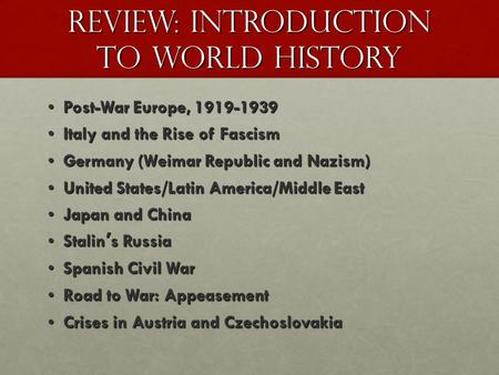 Review: Introduction to World History Post-War Europe, 1919-1939 Post-War Europe, 1919-1939 Italy and the Rise of Fascism Italy and the Rise of Fascism.
