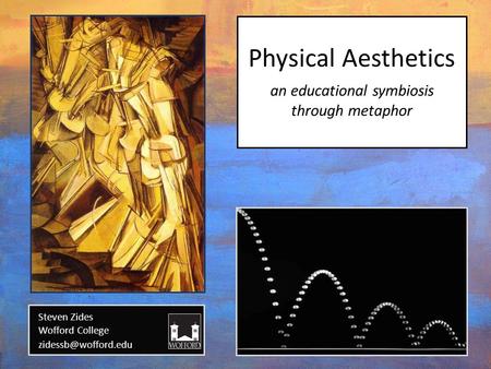 Physical Aesthetics an educational symbiosis through metaphor Steven Zides Wofford College