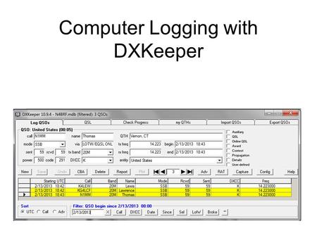 Computer Logging with DXKeeper. Why Computer Logging? So BRARA can keep an accurate log for N4BRF So BRARA can QSL for FREE with LOTW When a computer.