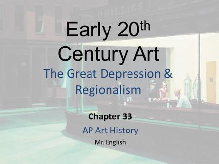 Early 20 th Century Art The Great Depression & Regionalism Chapter 33 AP Art History Mr. English.