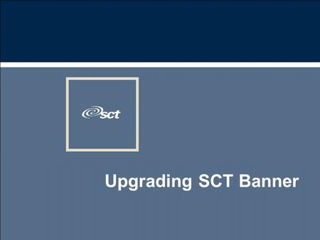 Upgrading SCT Banner 2 u The process of maintaining SCT Banner involves frequent upgrades for both enhancement and error correction purposes u These.