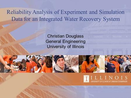 Reliability Analysis of Experiment and Simulation Data for an Integrated Water Recovery System Christian Douglass General Engineering University of Illinois.