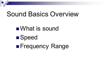 Sound Basics Overview What is sound Speed Frequency Range.