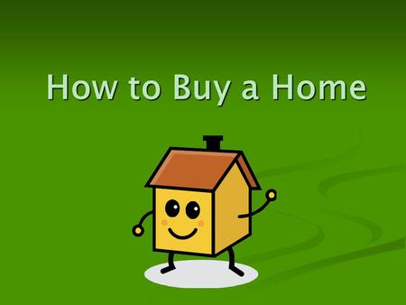 How to Buy a Home. Average cost of a home is $150,000 and higher. Average cost of a home is $150,000 and higher. Mortgage: Mortgage: loan to buy real.