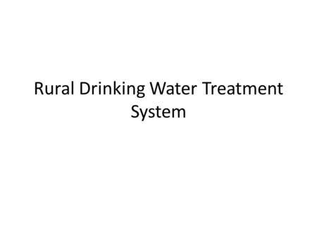 Rural Drinking Water Treatment System. INTRODUCTION Water demand Identification of water source Drinking water Quality Parameters Required treatment system.