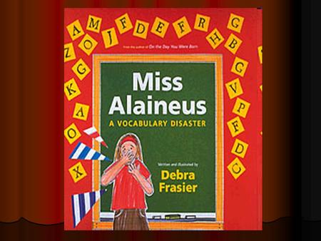 Character Who is the major character in Miss Alaineus? What words would you use to describe her? Add this information to your Character/Plot chart on.