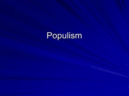 Populism. Populism Primarily an agrarian movement Farmers experienced hardships –Overproduction Technology increased production As Great Plains opened.