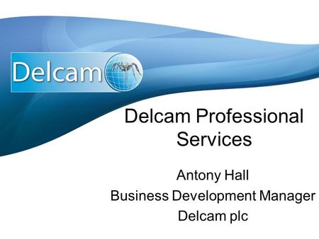 Delcam Professional Services Antony Hall Business Development Manager Delcam plc.