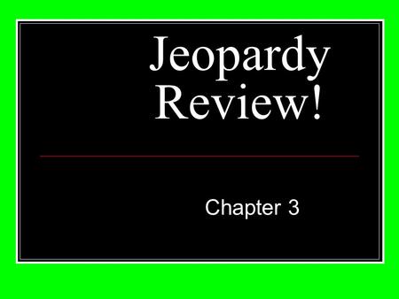 Jeopardy Review! Chapter 3. $200 $400 $500 $1000 $100 $200 $400 $500 $1000 $100 $200 $400 $500 $1000 $100 $200 $400 $500 $1000 $100 $200 $400 $500 $1000.