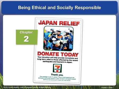 © 2013 South-Western, a part of Cengage Learning. All rights reserved. Chapter 2 | Slide 1 Being Ethical and Socially Responsible Chapter2.