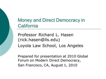 Money and Direct Democracy in California Professor Richard L. Hasen Loyola Law School, Los Angeles Prepared for presentation at 2010.