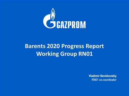 BARENTS 2020 PROGRESS REPORT WORKING GROUP RN01 1 Barents 2020 Progress Report Working Group RN01 Vladimir Vernikovskiy RN01 co-coordinator.
