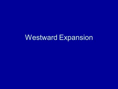 Westward Expansion. Market, Communication, Transportation Revolution Market –People bought and sold goods, rather than making goods for themselves Communication.