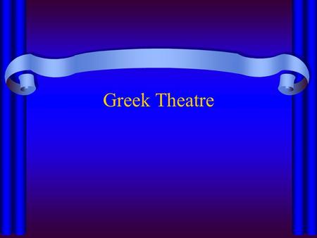 Greek Theatre. What was ancient Greece like? Ancient Greeks use only one name –Girls named after grandma –Boys named after grandpa City-States –Has own.