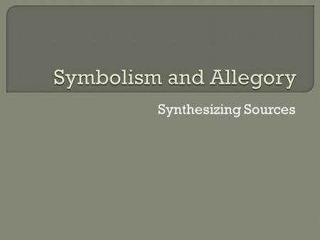 Synthesizing Sources.  A symbol is often an ordinary object, event, person, or animal to which we have attached extraordinary meaning and significance.