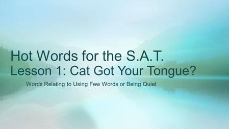 Hot Words for the S.A.T. Lesson 1: Cat Got Your Tongue?