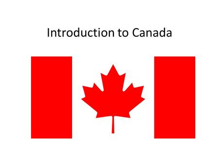 Introduction to Canada. 2 nd largest country in the world in terms of land mass.