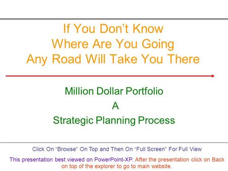 If You Don’t Know Where Are You Going Any Road Will Take You There Million Dollar Portfolio A Strategic Planning Process Click On “Browse” On Top and Then.